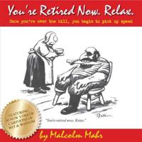 You're Retired Now. Relax 142433554X Book Cover