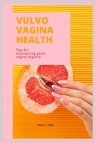 VULVOVAGINA HEALTH: Tips for maintaining good vagina hygiene B0BHFYB81Q Book Cover