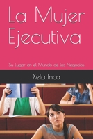 La Mujer Ejecutiva: Su Lugar en el Mundo de los Negocios (Entrepreneurship) (Spanish Edition) B0863TV7BV Book Cover