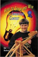 How to Enter and Win an Invention Contest (Science Fair Success) 0766011739 Book Cover
