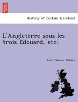 L'Angleterre sous les trois Édouard, etc. 124902319X Book Cover