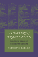 Theaters of Translation: Cosmopolitan Vernaculars in Shakespeare's England (Strode Studies in Early Modern Literature and Culture) 0817362045 Book Cover