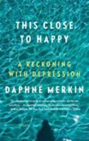 This Close to Happy: A Reckoning with Depression 0374140367 Book Cover