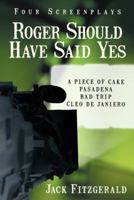 Roger Should Have Said Yes: Four Screenplays 1475979231 Book Cover