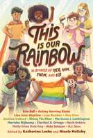 This Is Our Rainbow: 16 Stories of Her, Him, Them, and Us 0593303946 Book Cover