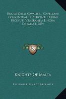 Ruolo Delli Cavalieri, Capellani Conventuali, E Serventi D'armi Ricevuti Veneranda Lingua D'italia (1789) 1166157512 Book Cover