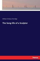 The Song-life of a Sculptor: Second Edition 3744766896 Book Cover