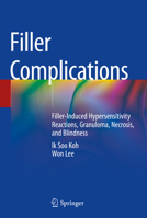 Filler Complications: Filler-Induced Hypersensitivity Reactions, Granuloma, Necrosis, and Blindness 9811366381 Book Cover