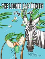 The Loonee Balloonees starring in Fly Trouble: The Further Adventures of the Loonee Balloonees 0578535238 Book Cover