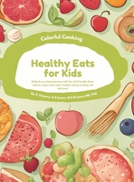 Colorful Cooking: Healthy Eats for Kids 1300100591 Book Cover