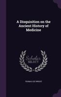 A Disquisition on the Ancient History of Medicine 0526132140 Book Cover