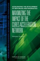 Accelerating the Development of New Drugs and Diagnostics: Maximizing the Impact of the Cures Acceleration Network: Workshop Summary 0309261163 Book Cover