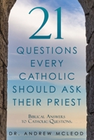 21 Questions Every Catholic Should Ask Their Priest: Biblical Answers to Catholic Questions. 1662805705 Book Cover
