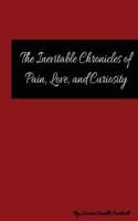 The Inevitable Chronicles of Pain, Love, and Curiosity 1973984202 Book Cover