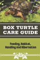 Box Turtle Care Guide: Feeding, Habitat, Handling And Hibernation: Box Turtles Features B09DMRFJNN Book Cover