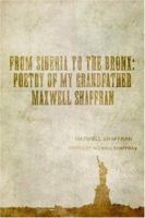 From Siberia to the Bronx: Poetry of My Grandfather Maxwell Shaffran 1425706398 Book Cover