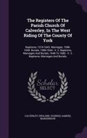 The Registers of the Parish Church of Calverley, in the West Riding of the County of York: Baptisms, 1574-1643. Marriages, 1596-1649. Burials, 1596-1644.- V. 2. Baptisms, Marriages and Burials, 1649 t 1346540071 Book Cover