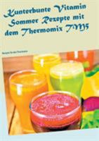 Kunterbunte Vitamin Sommer Rezepte mit dem Thermomix TM5: Rezepte für den Thermomix 3743159724 Book Cover