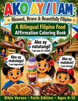 Ako Ay - I Am (Faith Edition): A Bilingual Filipino Food Affirmation Coloring Book with Bible Verses (Filipino Heritage Collection) B0H7NHCFSN Book Cover