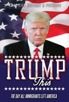 TRUMP this: The day all immigrants left America 1792314701 Book Cover