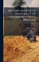 Histoire Des Rois De Pologne Et Du Gouvernement De Ce Royaume (French Edition) 1023800853 Book Cover