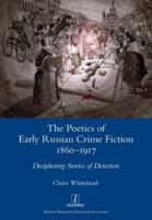 The Poetics of Early Russian Crime Fiction 1860-1917: Deciphering Stories of Detection 1781886881 Book Cover