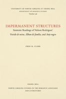 Impermanent Structures: Semiotic Readings of Nelson Rodrigues' Vestido De Noiva, Album De Familia, and Anjo Negro (North Carolina Studies in the Rom) 0807892424 Book Cover