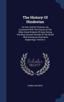 The History Of Hindostan: Its Arts, And Its Sciences, As Connected With The History Of The Other Great Empires Of Asia, During The Most Ancient Periods Of The World: With Numerous Illustrative Engravi 1377007170 Book Cover
