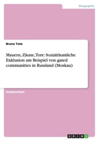 Mauern, Zäune, Tore: Sozialräumliche Exklusion am Beispiel von gated communities in Russland (Moskau) 3656029342 Book Cover