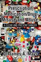 Prescription Medication/Drug Misuse Andabuse: A Clear & Present Danger 1483664406 Book Cover