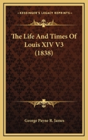 The Life And Times Of Louis XIV V3 1147188262 Book Cover