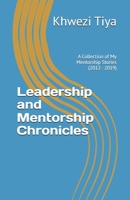 Leadership and Mentorship Chronicles: A Collection of My Mentorship Stories (2012 - 2019) B0H8Q4WLZR Book Cover
