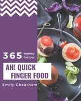 Ah! 365 Yummy Quick Finger Food Recipes: A Yummy Quick Finger Food Cookbook to Fall In Love With B08JF5FGWT Book Cover