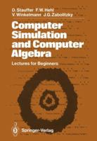 Computer Simulation and Computer Algebra: Lectures for Beginners 3540565302 Book Cover