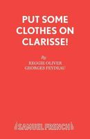 Put Some Clothes On, Clarisse! (Acting Edition) 0573122113 Book Cover