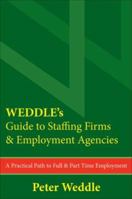 WEDDLE's Guide to Staffing Firms & Employment Agencies: A Practical Path to Full & Part Time Employment 1928734456 Book Cover