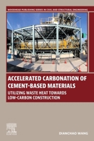Accelerated Carbonation of Cement-Based Materials: Utilizing Waste Heat Towards Low-Carbon Construction (Woodhead Publishing Series in Civil and Structural Engineering) 0443439567 Book Cover