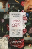 The Upside-Down World : Meetings with the Dutch Masters /anglais 1802060820 Book Cover