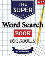 The Super Word Search Book For Adults: Brain Training With The Best Word Search Puzzles Books 154089214X Book Cover