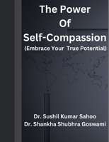 The Power Of Self-Compassion: Embrace Your True Potential B0CM9LTBLW Book Cover