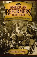 American Reformers, 1870-1920: Progressives in Word and Deed 0742527638 Book Cover