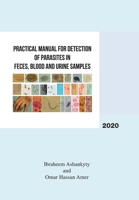 Practical Manual for Detection of Parasites in Feces, Blood and Urine Samples 1984586319 Book Cover