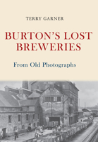 Burton's Lost Breweries From Old Photographs 1445675382 Book Cover