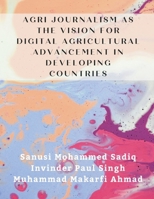 Agri Journalism as the Vision for Digital Agricultural Advancement in Developing Countries 9359259209 Book Cover