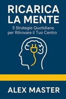 Ricarica la Mente: 5 Strategie Quotidiane per Ritrovare il Tuo Centro (Italian Edition) B0FGXQMGDX Book Cover