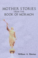 Mother Stories from the Book of Mormon 1717280463 Book Cover