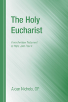 The Holy Eucharist: From the New Testament to Pope John Paul II 1610978455 Book Cover