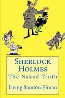 Sherlock Holmes: The Naked Truth 1456363034 Book Cover