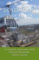2c-London, 2018-19 NCR Travel Guide: A London, England, NCR, No Car Required, Travel Guide 1979865132 Book Cover