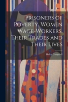 Prisoners of Poverty. Women Wage-Workers, Their Trades and Their Lives 1022029010 Book Cover